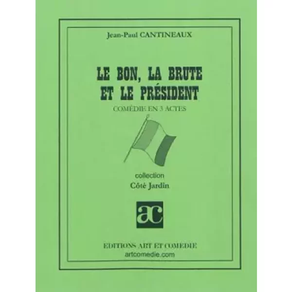 Le Bon, La Brute Et Le PréSident: ComéDie En Trois Actes - Jean-Paul Cantineaux-image