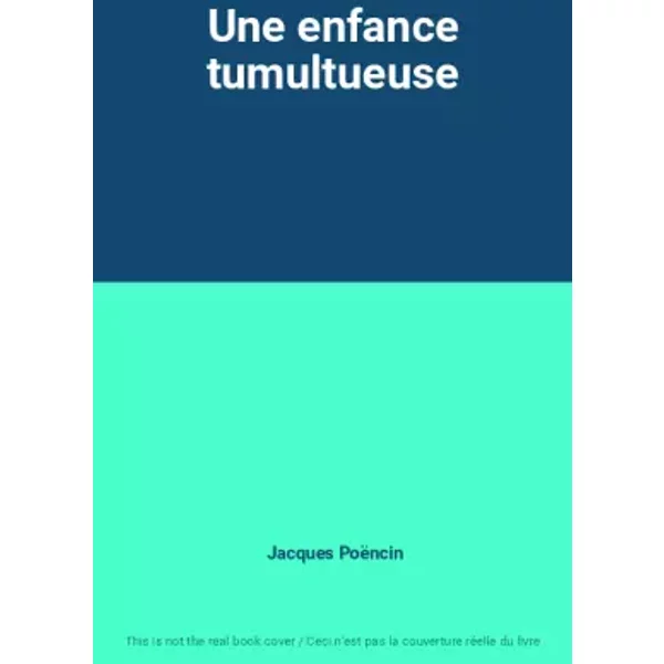 Une enfance tumultueuse - Jacques Poëncin