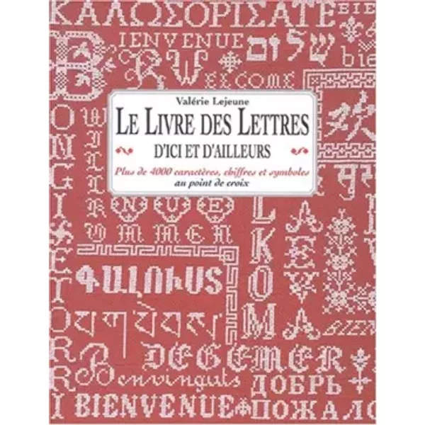 Le livre des lettres d'ici et d'ailleurs: Plus de 4 000 caractères, chiffres et symboles au point de croix - Valérie Lejeune