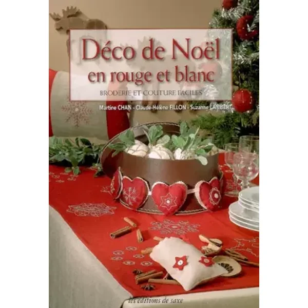 Déco de Noël en rouge et blanc : Broderie et couture faciles - Martine Chan, Claude-Hélène Fillon, Suzanne Lambert