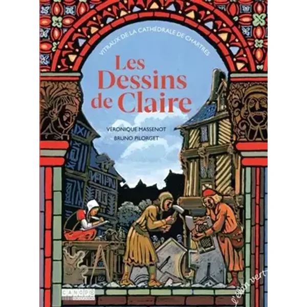 Les dessins de Claire : Vitraux de la cathédrale de Chartres - Véronique Massenot, Bruno Pilorget