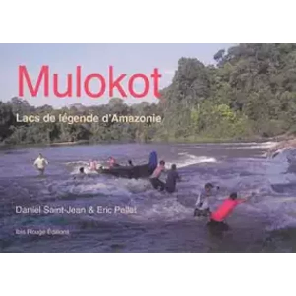 Mulokot. Lacs de Légende d'Amazonie - Daniel Saint-Jean, Eric Pellet
