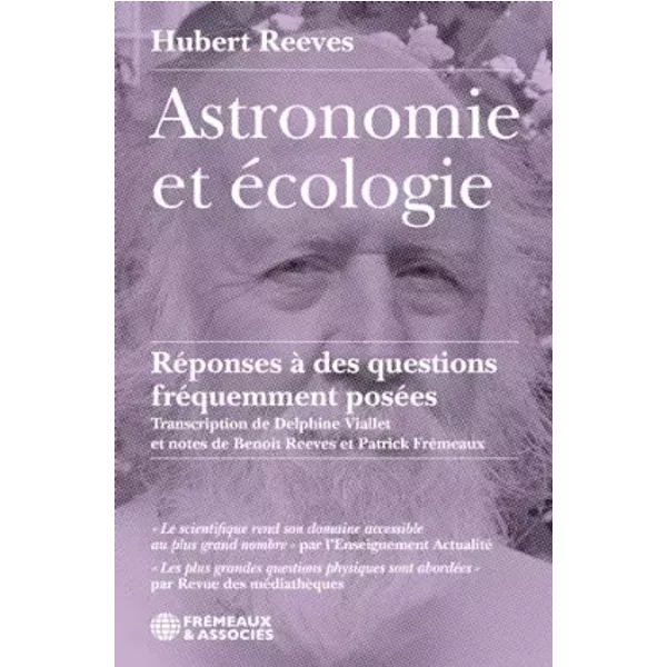 ASTRONOMIE ET ÉCOLOGIE - RÉPONSES À DES QUESTIONS FRÉQUEMMENT POSÉES: TRANSCRIPTION DE DELPHINE VIALLET ET NOTES DE BENOÎT REEVES ET PATRICK - Hubert Reeves