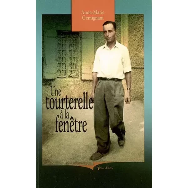 Une Tourterelle à La FenêTre : MéMoires D'un Italien (1921-1948) - Anne-Marie GéMignani-image