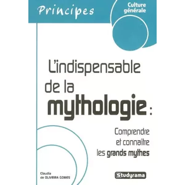 L'indispensable de la mythologie: Comprendre et connaître les grands mythes - Claudia Oliveira Gomes (De)