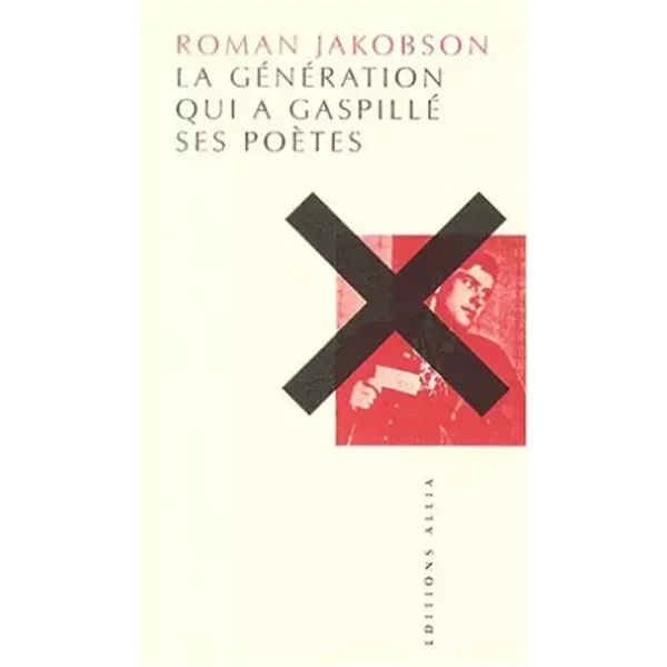 La génération qui a gaspillé ses poètes - Roman Jakobson