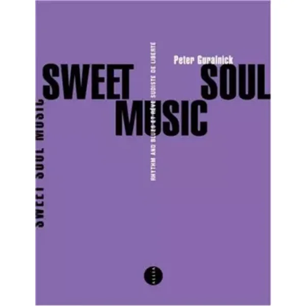 Sweet Soul Music : Rhytm & Blues et rêve sudiste de liberté - Peter Guralnick, Benjamin Fau