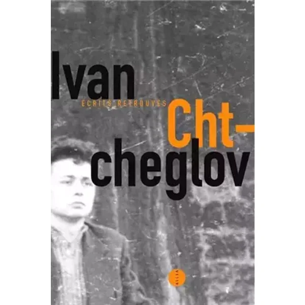 Ecrits retrouvés - Ivan Chtcheglov, Jean-Marie Apostolidès, Boris Donné