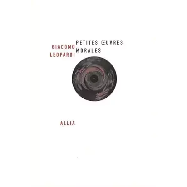 Petites Oeuvres morales: Suivi de Huit petites oeuvres morales inédites - Giacomo Leopardi, Giorgio Colli