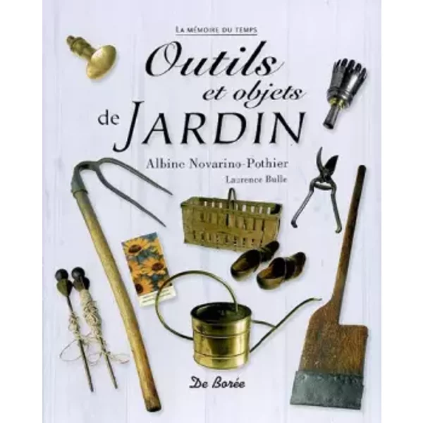 Outils et Ornements de Jardin - Albine Novarino-Pothier, Laurence Bulle