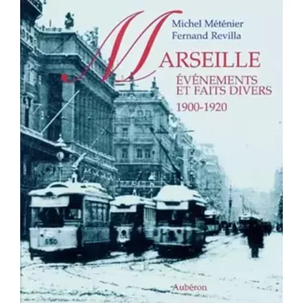 Marseille, 1900-1920 : Evénements et faits divers - Michel Méténier, Fernand Revilla