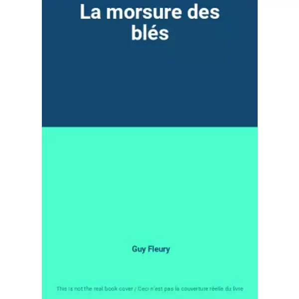 La morsure des blés - Guy Fleury