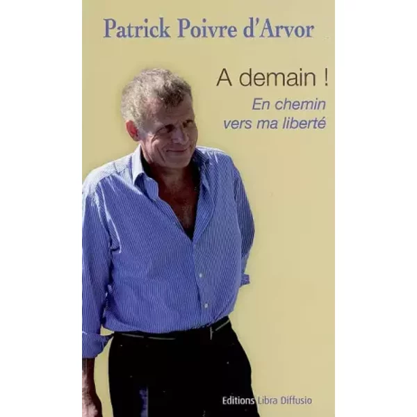 A Demain ! : En Chemin Vers Ma Liberté - Patrick Poivre D'arvor-image