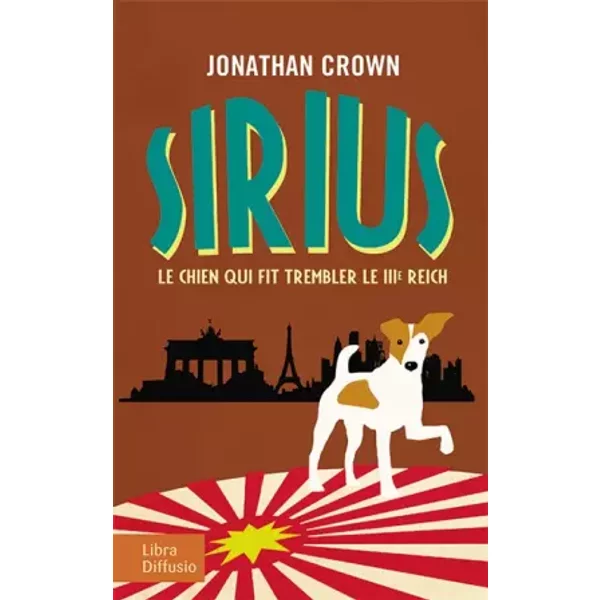 Sirius : Le chien qui fit trembler le IIIe Reich - Jonathan Crown, Corinna Gepner