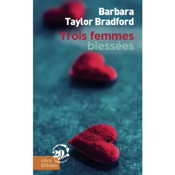 Trois femmes blessées - Barbara Taylor Bradford, Pauline Bernardeau, Laura Bourgeois