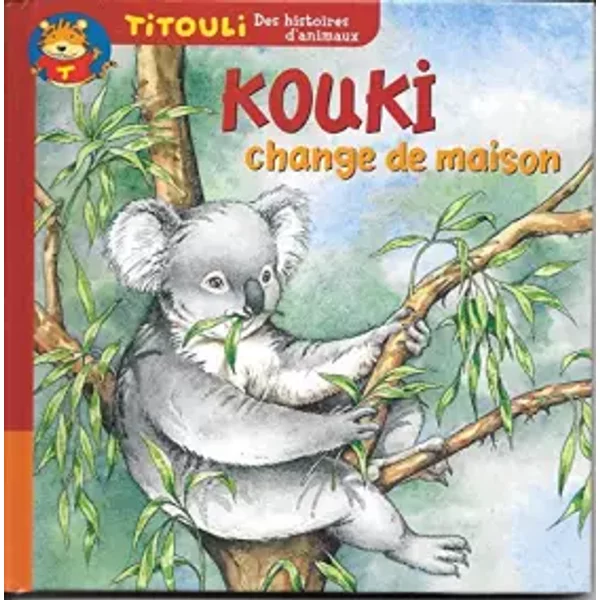 "Le Petit Koala / Kouki Change De Maison" (Titouli - La Vie Des Animaux) - Laure De Bailliencourt, AméLie Veaux, Laurent Audouin-image