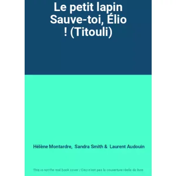 Le Petit Lapin Sauve-Toi, ÉLio ! (Titouli) - HéLèNe Montardre, Sandra Smith, Laurent Audouin-image