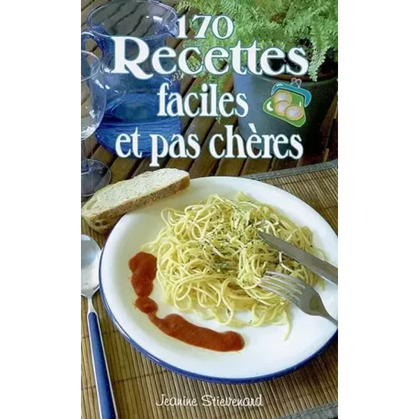 170 recettes faciles et pas chères - Jeanine Stievenard