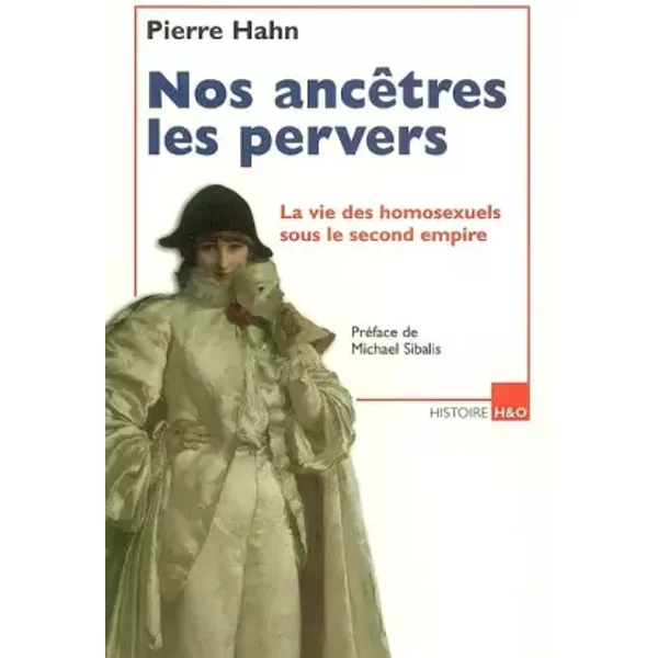 Nos AncêTres Les Pervers : La Vie Des Homosexuels Sous Le Second Empire - Pierre Hahn-image