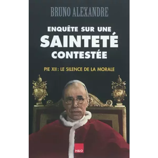 EnquêTe Sur Une Sainteté ContestéE Pie 12 : Le Silence De La Morale - Bruno Alexandre-image