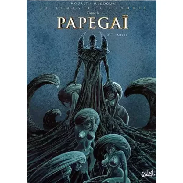 Le Temps des cendres, tome 3 : Papegaï, 2e partie - Mouret, Fabrice Meddour
