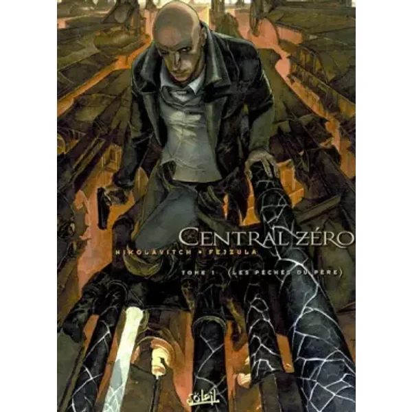Central Zero, tome 1 : Les Péchés du père - T. Fejzula, A. Nikolavitch, Toni Fejzula, Alex Nikolavitch