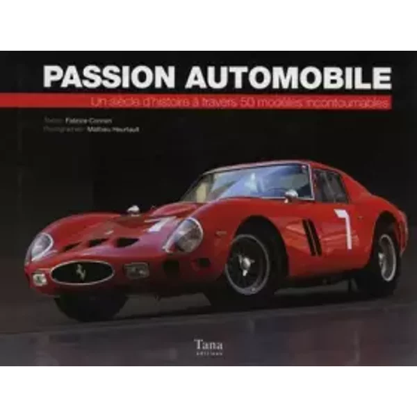 Passion automobile - Un siècle d'histoire à travers 50 modèles incontournables - Fabrice Connen