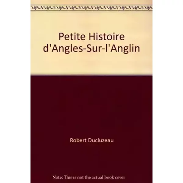 Petite Histoire d'Angles-Sur-l'Anglin - Robert Ducluzeau