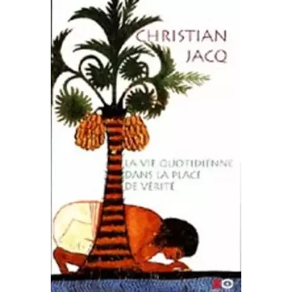 La vie quotidienne dans la place de vérité - Christian JACQ