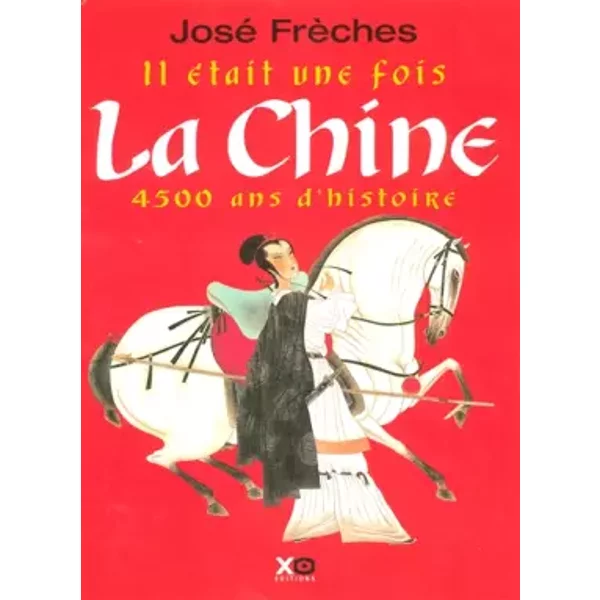 Il éTait Une Fois La Chine : 4500 Ans D'histoire - José FrèChes-image