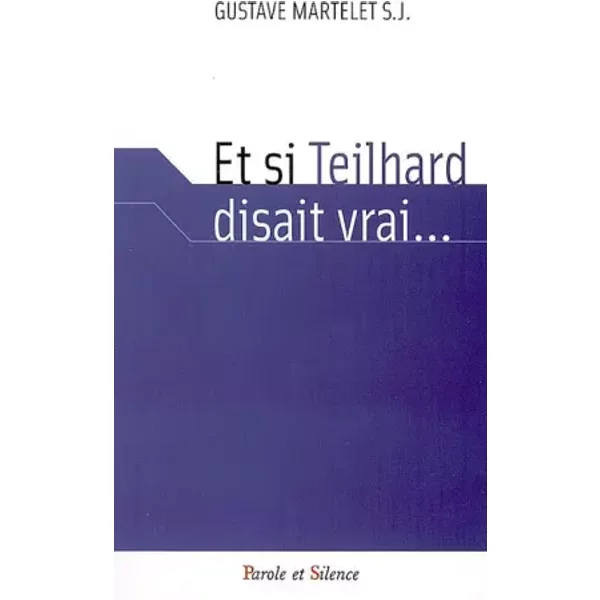 et Si Teilhard Disait Vrai... - Gustave Martelet-image