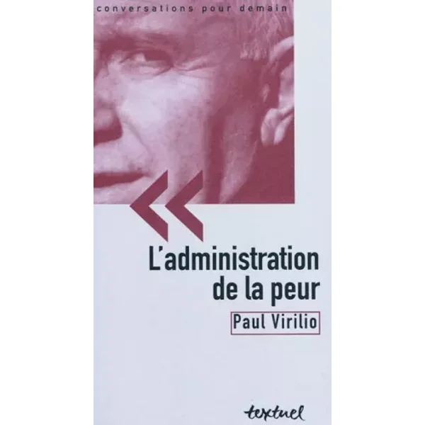 L'administration de la peur - Paul Virilio, Bertrand Richard