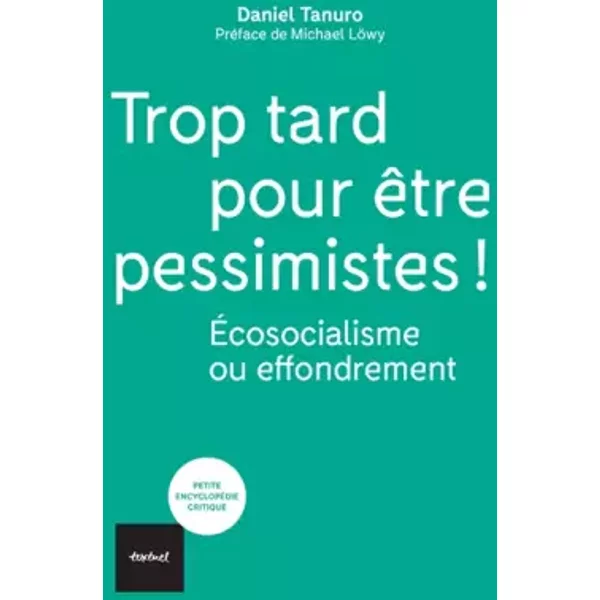 Trop tard pour être pessimistes !: Ecosocialisme ou effondrement - Daniel Tanuro