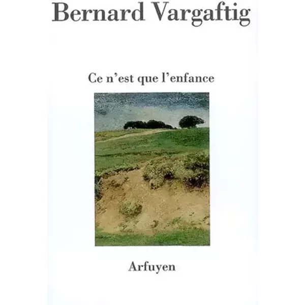 Ce n'est que l'enfance - Bernard Vargaftig