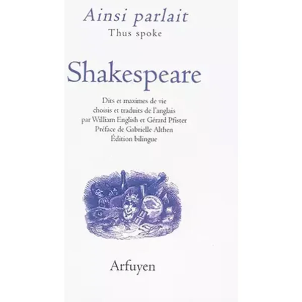 Ainsi parlait Shakespeare: Dits et maximes de vie - William SHAKESPEARE