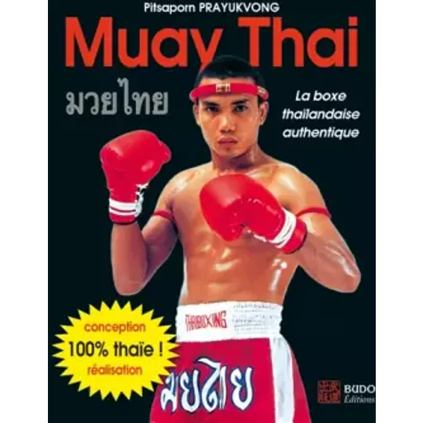 Muay Thai: La boxe thaïlandaise authentique - Pitsaporn Prayukvong, Surachai Sirisute, Alex Fébo