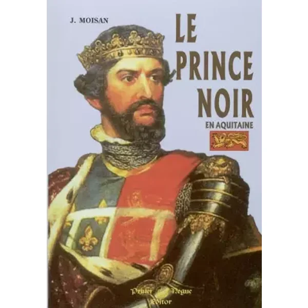 Le Prince Noir en Aquitaine suivi de La baraille de Poitiers - J Moisan