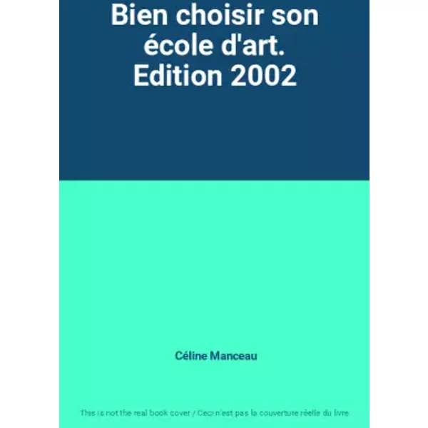 Bien Choisir Son éCole D'art. Edition 2002 - CéLine Manceau-image