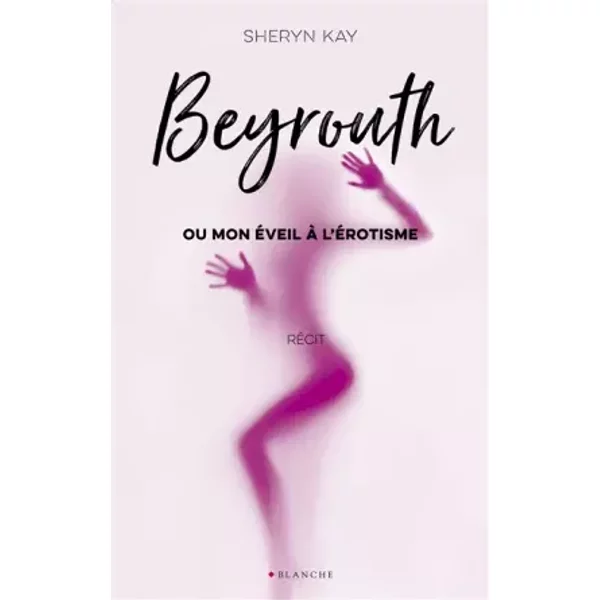 Beyrouth ou mon éveil à l'érotisme - Sheryn Kay, Franck Spengler