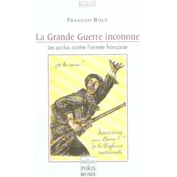 La Grande Guerre inconnue: Les poilus contre l'armée française - François Roux