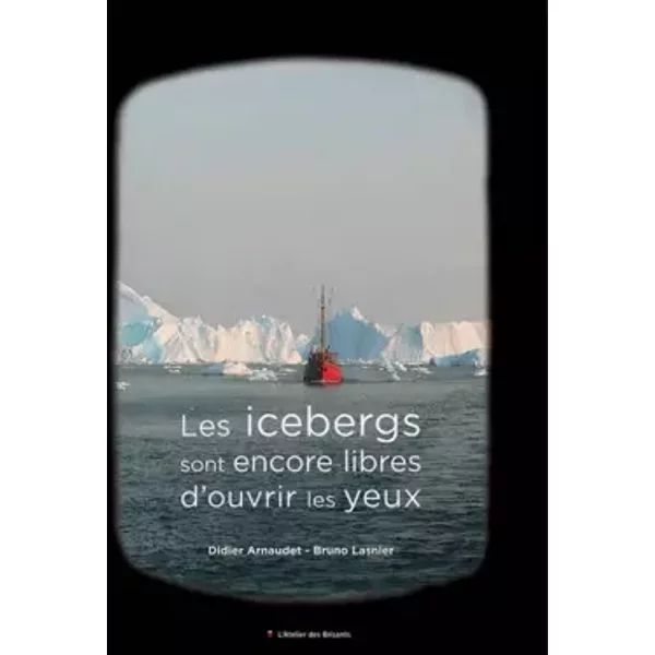 Les icebergs sont encore libres d'ouvrir les yeux - Bruno Lasnier, Didier Arnaudet