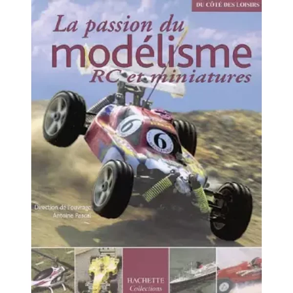 La passion du modélisme : RC et miniatures - Antoine Pascal, Collectif
