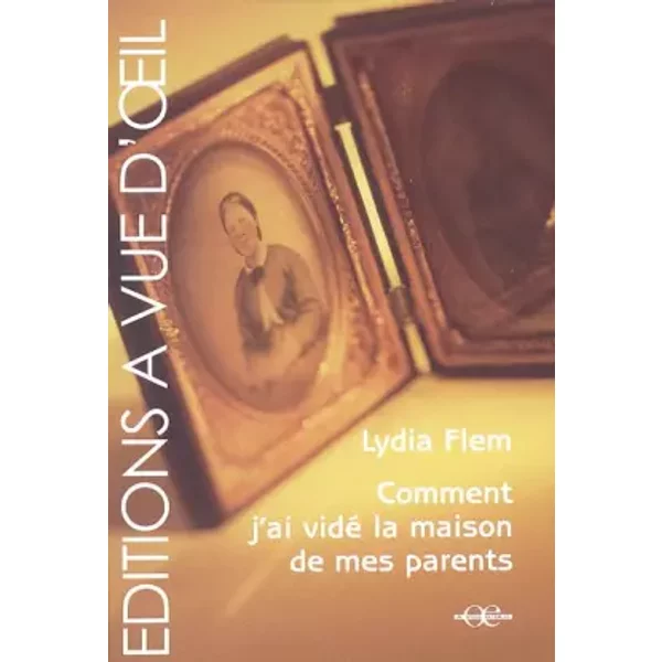 Comment j'ai vidé la maison de mes parents - Lydia Flem