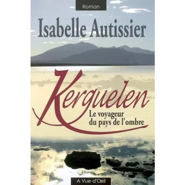 Kerguelen : Le Voyageur Du Pays De L'ombre - Isabelle Autissier-image