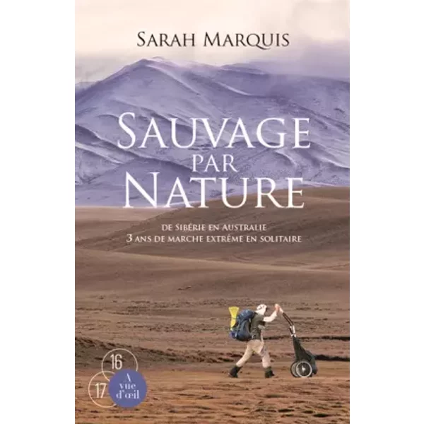 Sauvage par nature : De Sibérie en Australie, 3 ans de marche extrême en solitaire - Sarah Marquis