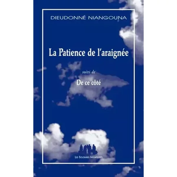 La patience de l'araignée: (SUIVI DE) DE CE COTE - Dieudonné Niangouna