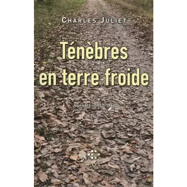 Journal, I : Ténèbres en terre froide: (1957-1964) - Charles Juliet