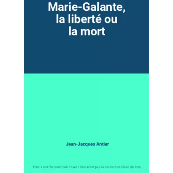 Marie-Galante, La Liberté Ou La Mort - Jean-Jacques Antier-image