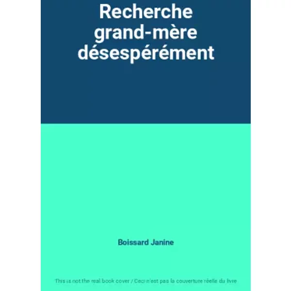 Recherche grand-mère désespérément - Boissard Janine