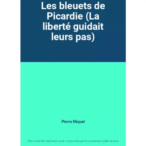 Les Bleuets De Picardie (La Liberté Guidait Leurs Pas) - Pierre Miquel-image